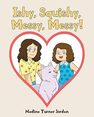 Ishy, Squishy, Messy, Messy! de Nadine Turner Jordan