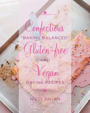 Confectious "Baking Balanced" Gluten-free and Vegan Baking Recipes de Nicci Julian