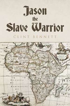 Bennett, C: JASON THE SLAVE WARRIOR