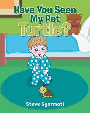 Have You Seen My Pet Turtle? de Steve Gyarmati