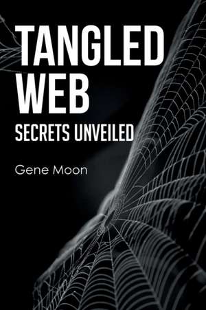 Tangled Web - Secrets Unveiled de Gene Moon