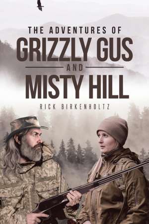 The Adventures of Grizzly Gus and Misty Hill de Rick Birkenholtz