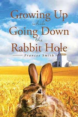 Growing Up While Going Down the Rabbit Hole de Frances Smith