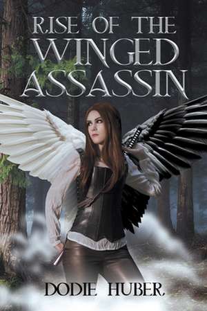 Rise of the Winged Assassin de Dodie Huber