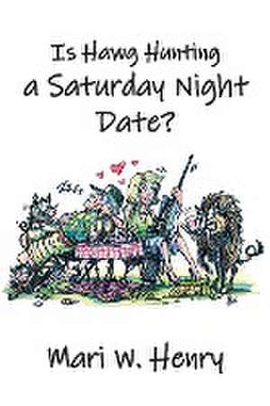 Is Hawg Hunting a Saturday Night Date? de Mari W Henry