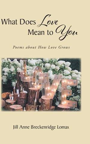 What Does Love Mean to You de Jill Anne Breckenridge Lomax