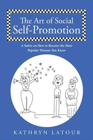 The Art of Social Self-Promotion de Kathryn Latour