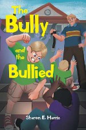 The Bully and the Bullied de Sharon E. Harris