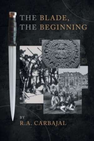 The Blade, the Beginning de R. A. Carbajal