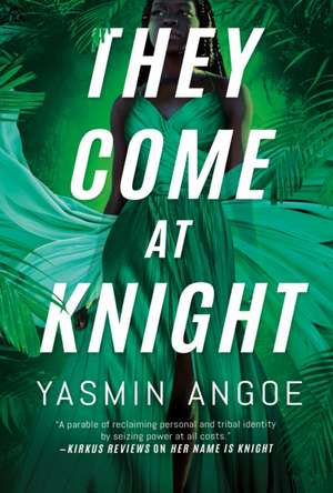 Angoe, Y: THEY COME AT KNIGHT de Yasmin Angoe