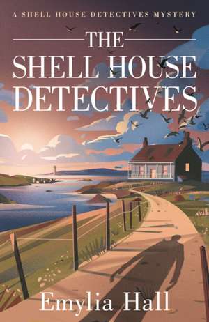 The Shell House Detectives de Emylia Hall