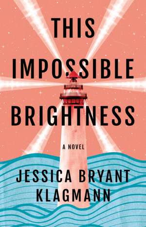 This Impossible Brightness de Jessica Bryant Klagmann