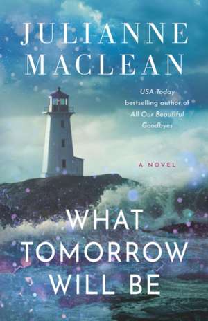 What Tomorrow Will Be de Julianne Maclean