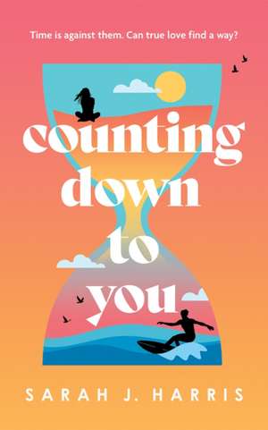 Counting Down to You de Sarah J Harris