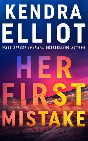Her First Mistake de Kendra Elliot
