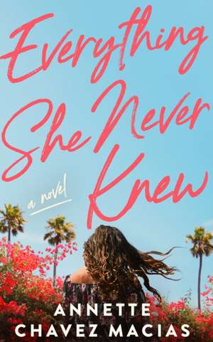Everything She Never Knew de Annette Chavez Macias
