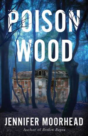 Poison Wood de Jennifer Moorhead