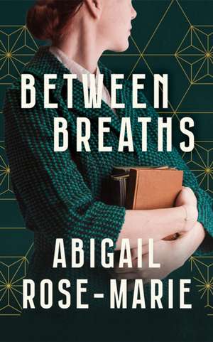 Between Breaths de Abigail Rose-Marie