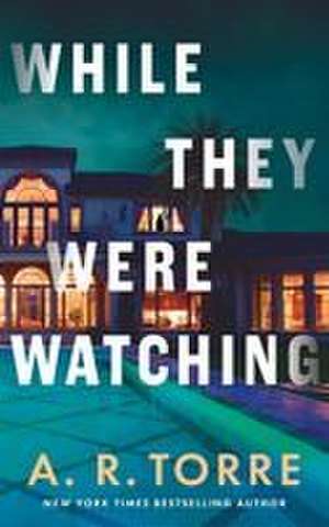While They Were Watching de A R Torre