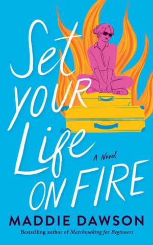 Set Your Life on Fire de Maddie Dawson