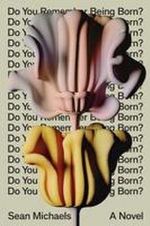 Do You Remember Being Born? de Sean Michaels