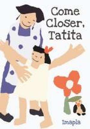 Come Closer, Tatita de Imapla