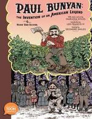 Paul Bunyan: The Invention of an American Legend de Noah Van Sciver