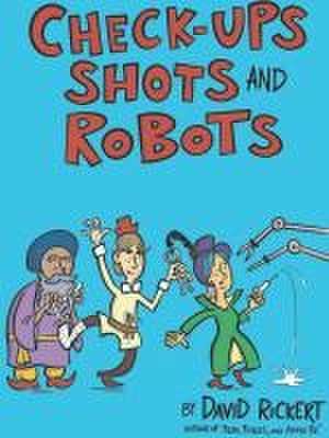 Check-Ups, Shots, and Robots de David Rickert