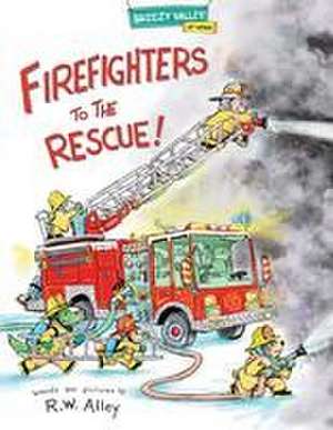 Firefighters to the Rescue! de R. W. Alley