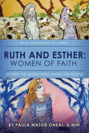 Ruth and Esther: Ruth: Ancestor of Christ Esther: the Queen Who Saved Her People de D. Min Paula Massie Oneal