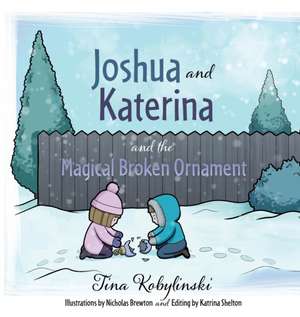 Joshua and Katerina and the Magical Broken Ornament de Tina Kobylinski