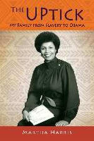 The UPtick: My Family from Slavery to Obama de Martha Harris