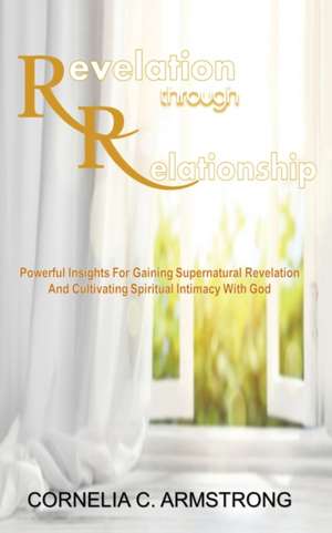 Revelation through Relationship de Cornelia C Armstrong