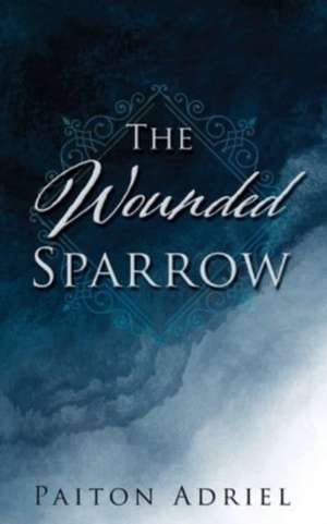 The Wounded Sparrow de Paiton Adriel