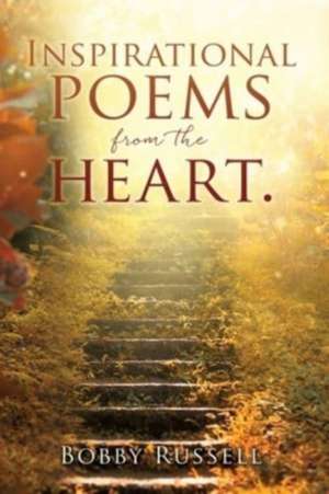 Inspirational poems from the heart. de Bobby Russell