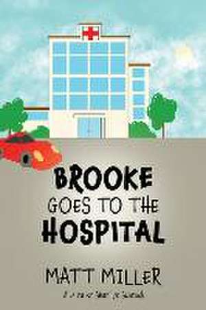 Brooke Goes To The Hospital de Matt Miller