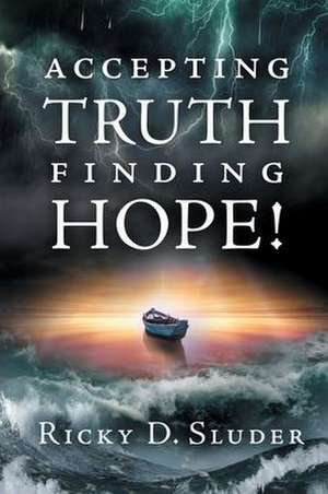 Accepting Truth, Finding Hope! de Ricky D Sluder