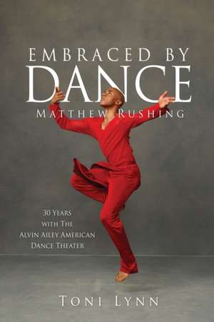 Embraced by Dance: Matthew Rushing de Toni Lynn