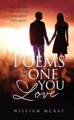 Poems for the one you love: Tell the one you love just how much they mean. de William McKay