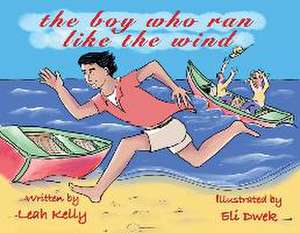 The boy who ran like the wind de Leah Kelly