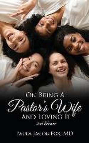 On Being A Pastor's Wife And Loving It de Paula Jacob-Fox