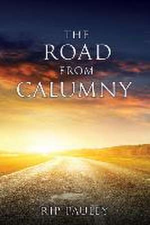 The Road From Calumny de Rip Pauley