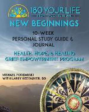 180 Your Life New Beginnings: 10-Week Personal Study Guide & Journal: Part of the 180 Your Life New Beginnings 10-Week Grief Empowerment Print & Vid de Mishael Porembski