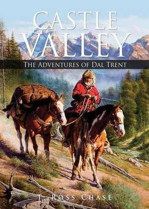 Castle Valley: The Adventures of Dal Trent de T. Ross Chase