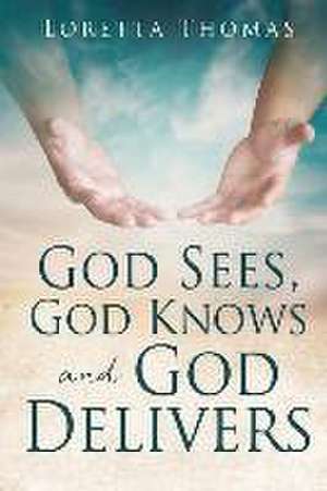 God Sees, God Knows and God Delivers de Loretta Thomas