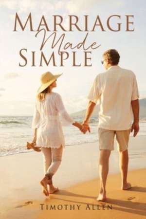 Marriage Made Simple de Timothy Allen