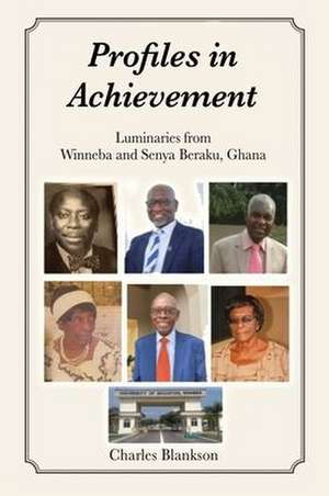 Profiles in Achievement: Luminaries from Winneba and Senya Beraku, Ghana de Charles Blankson