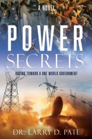 Power Secrets: Racing Toward a One World Government de Larry D. Pate