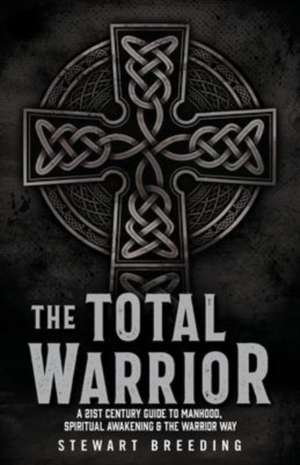The Total Warrior de Stewart A Breeding