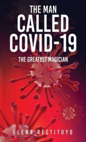 The Man Called Covid-19 de Elena Restituyo